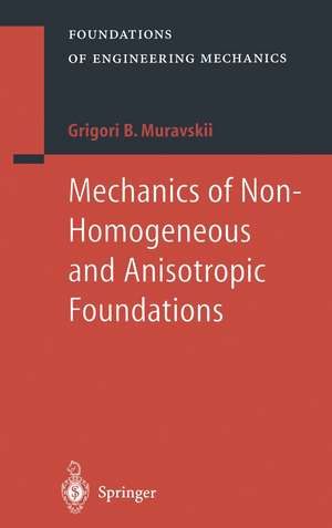 Mechanics of Non-Homogeneous and Anisotropic Foundations de B. Grigori Muravskii