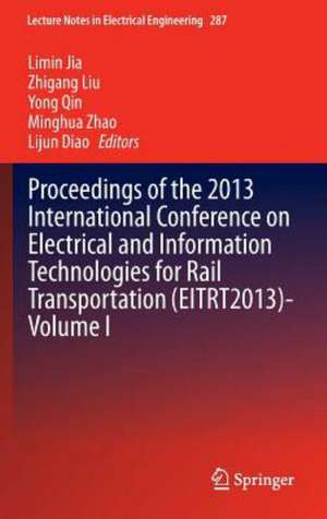 Proceedings of the 2013 International Conference on Electrical and Information Technologies for Rail Transportation (EITRT2013)-Volume I de Limin Jia