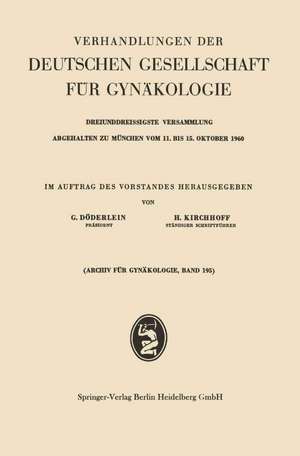 Verhandlungen der Deutschen Gesellschaft für Gynäkologie: Dreiunddreissigste Versammlung Abgehalten zu München vom 11. bis 15. Oktober 1960 de Gustav Döderlein