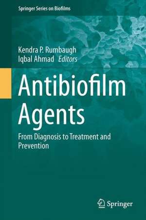 Antibiofilm Agents: From Diagnosis to Treatment and Prevention de Kendra P. Rumbaugh