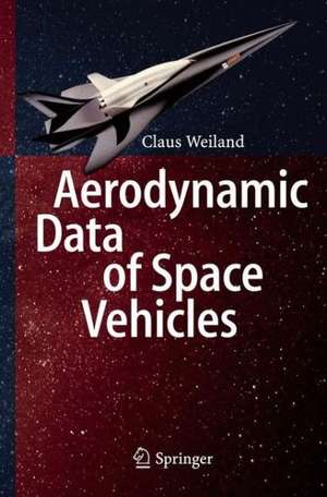 Aerodynamic Data of Space Vehicles de Claus Weiland