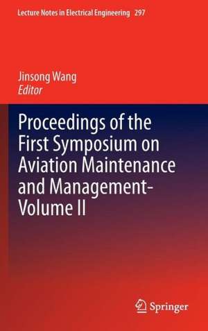 Proceedings of the First Symposium on Aviation Maintenance and Management-Volume II de Jinsong Wang