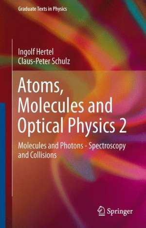 Atoms, Molecules and Optical Physics 2: Molecules and Photons - Spectroscopy and Collisions de Ingolf V. Hertel