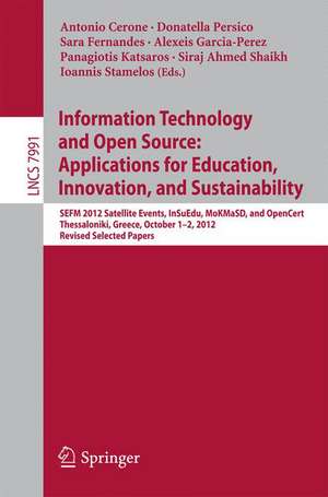 Information Technology and Open Source: Applications for Education, Innovation, and Sustainability: SEFM 2012 Satellite Events, InSuEdu, MoKMaSD, and OpenCert Thessaloniki, Greece, October 1–2, 2012 Revised Selected Papers de Antonio Cerone