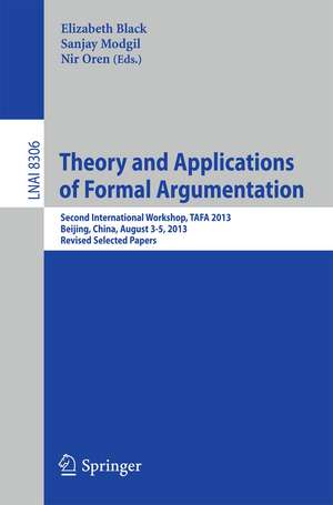 Theory and Applications of Formal Argumentation: Second International Workshop, TAFA 2013, Beijing, China, August 3-5, 2013, Revised Selected Papers de Elizabeth Black