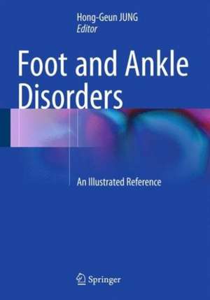 Foot and Ankle Disorders: An Illustrated Reference de Hong-Geun JUNG