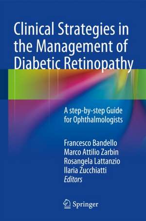 Clinical Strategies in the Management of Diabetic Retinopathy: A step-by-step Guide for Ophthalmologists de Francesco Bandello