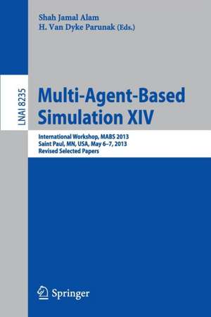 Multi-Agent-Based Simulation XIV: International Workshop, MABS 2013, Saint Paul, MN, USA, May 6-7, 2013, Revised Selected Papers de Shah Jamal Alam