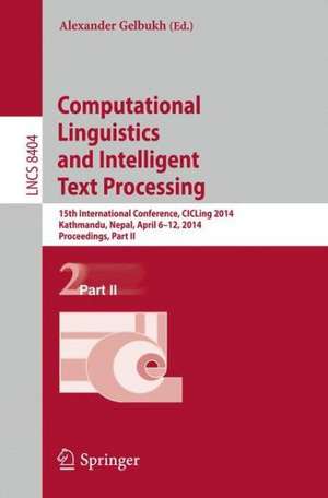 Computational Linguistics and Intelligent Text Processing: 15th International Conference, CICLing 2014, Kathmandu, Nepal, April 6-12, 2014, Proceedings, Part II de Alexander Gelbukh