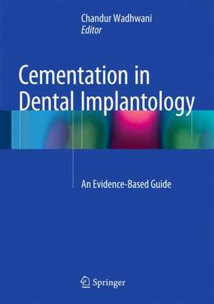 Cementation in Dental Implantology: An Evidence-Based Guide de Chandur P.K. Wadhwani