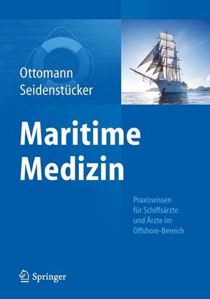 Maritime Medizin: Praxiswissen für Schiffsärzte und Ärzte im Offshore-Bereich de Christian Ottomann