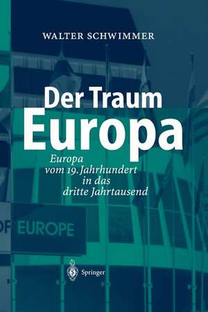 Der Traum Europa: Europa vom 19. Jahrhundert in das dritte Jahrtausend de Walter Schwimmer