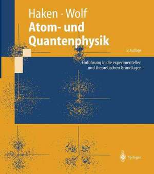 Atom- und Quantenphysik: Einführung in die experimentellen und theoretischen Grundlagen de Hermann Haken