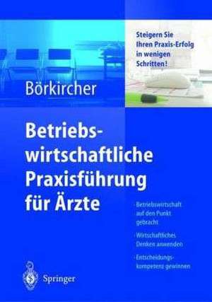 Betriebswirtschaftliche Praxisführung für Ärzte: Steigern Sie Ihren Praxis-Erfolg in wenigen Schritten de K. Ahlers