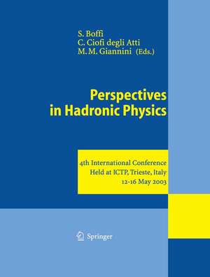 Perspectives in Hadronic Physics: 4th International Conference Held at ICTP, Trieste, Italy, 12–16 May 2003 de Sigfrido Boffi