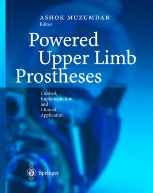 Powered Upper Limb Prostheses: Control, Implementation and Clinical Application de Ashok Muzumdar