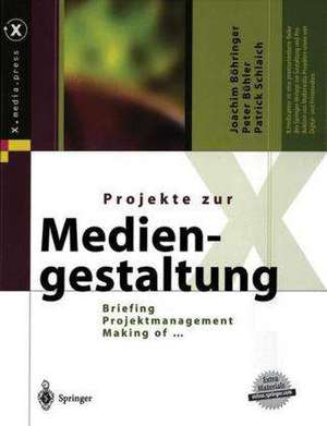 Projekte zur Mediengestaltung: Briefing, Projektmanagement, Making of … de Joachim Böhringer