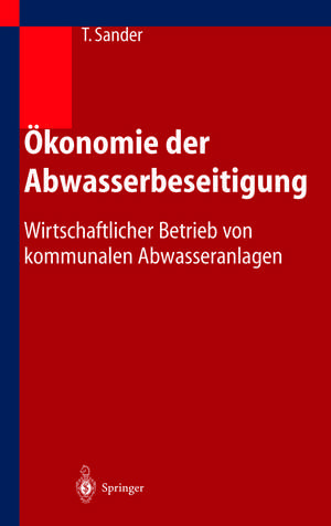 Ökonomie der Abwasserbeseitigung: Wirtschaftlicher Betrieb von kommunalen Abwasseranlagen de Thomas Sander