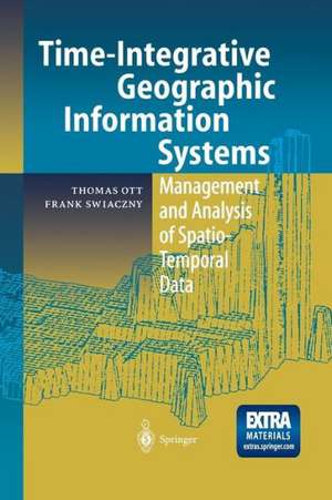 Time-Integrative Geographic Information Systems: Management and Analysis of Spatio-Temporal Data de Thomas Ott