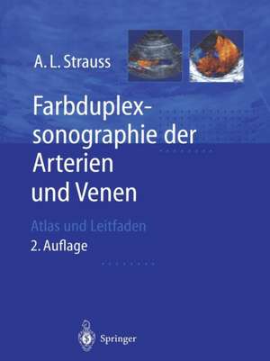 Farbduplexsonographie der Arterien und Venen: Atlas und Leitfaden de Andreas L. Strauss