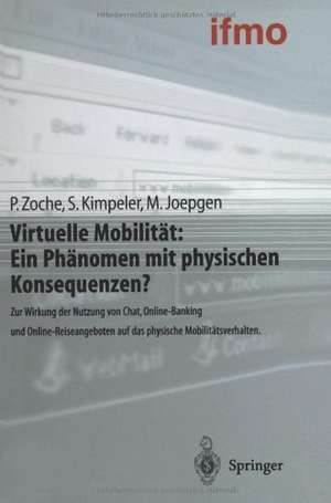 Virtuelle Mobilität: Ein Phänomen mit physischen Konsequenzen?: Zur Wirkung der Nutzung von Chat, Online-Banking und Online-Reiseangeboten auf das physische Mobilitätsverhalten de Peter Zoche