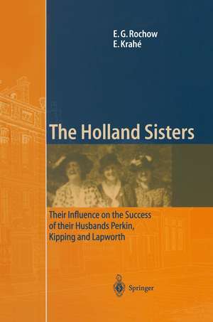 The Holland Sisters: Their influence on the success of their husbands Perkin, Kipping and Lapworth de Eugene G. Rochow