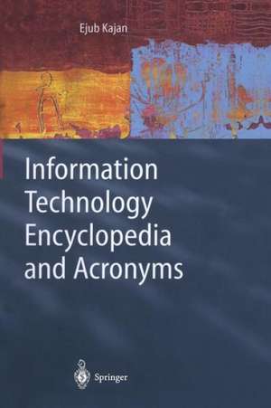 Information Technology Encyclopedia and Acronyms de Ejub Kajan