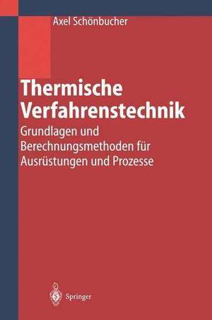 Thermische Verfahrenstechnik: Grundlagen und Berechnungsmethoden für Ausrüstungen und Prozesse de Axel Schönbucher