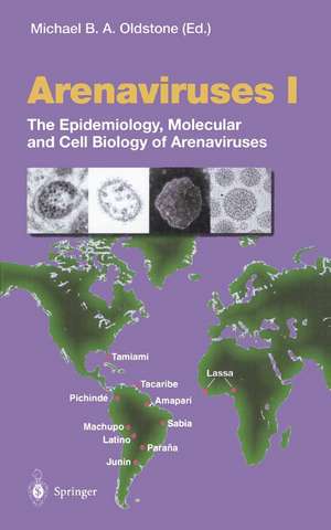 Arenaviruses I: The Epidemiology, Molecular and Cell Biology of Arenaviruses de M.B.A. Oldstone