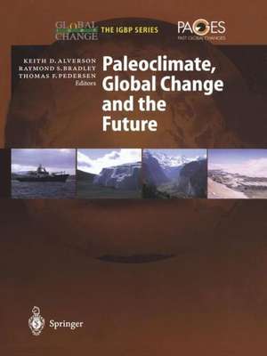 Paleoclimate, Global Change and the Future de Keith D. Alverson