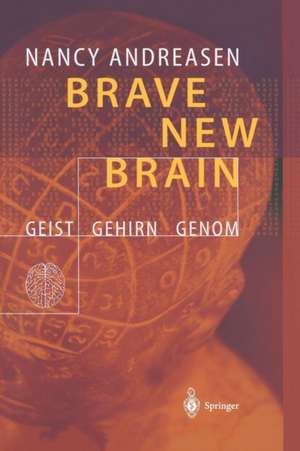 Brave New Brain: Geist - Gehirn - Genom de Nancy C. Andreasen