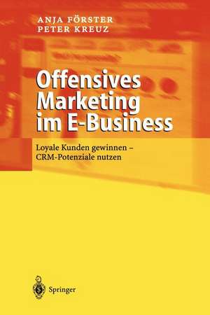 Offensives Marketing im E-Business: Loyale Kunden gewinnen - CRM-Potenziale nutzen de Anja Förster