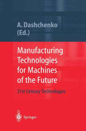 Manufacturing Technologies for Machines of the Future: 21st Century Technologies de Anatoli I. Dashchenko