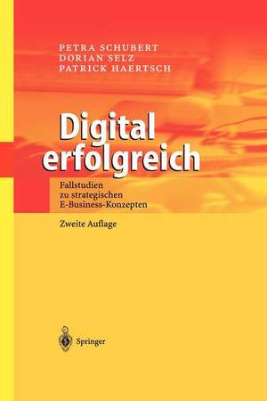 Digital erfolgreich: Fallstudien zu strategischen E-Business-Konzepten de Petra Schubert