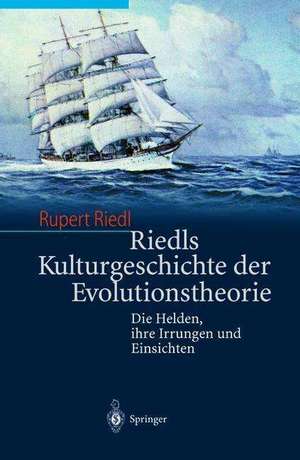 Riedls Kulturgeschichte der Evolutionstheorie: Die Helden, ihre Irrungen und Einsichten de Rupert Riedl