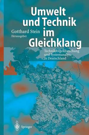 Umwelt und Technik im Gleichklang: Technikfolgenforschung und Systemanalyse in Deutschland de Gotthard Stein