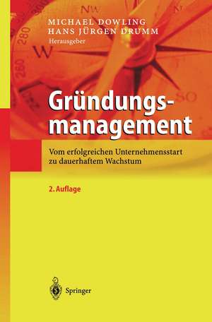 Gründungsmanagement: Vom erfolgreichen Unternehmensstart zu dauerhaftem Wachstum de Michael Dowling