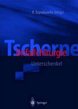 Tscherne Unfallchirurgie: Unterschenkel de Rudolf Szyszkowitz