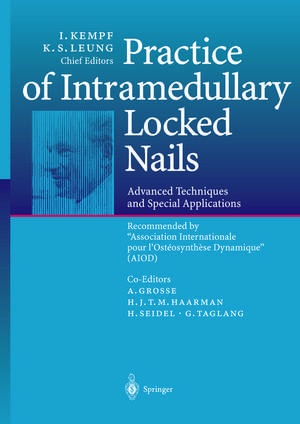 Practice of Intramedullary Locked Nails: Advanced Techniques and Special Applications Recommended by “Association Internationale pour l’Ostéosynthèse Dynamique” (AIOD) de A. Grosse