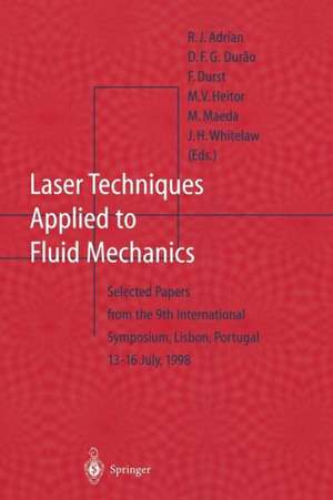 Laser Techniques Applied to Fluid Mechanics: Selected Papers from the 9th International Symposium Lisbon, Portugal, July 13–16, 1998 de R.J. Adrian