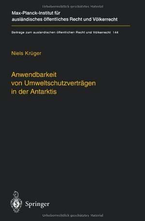 Anwendbarkeit von Umweltschutzverträgen in der Antarktis: The Applicability of Environmental Treaties in the Antarctic de Niels Krüger