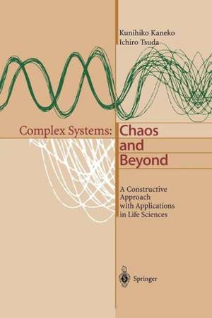 Complex Systems: Chaos and Beyond: A Constructive Approach with Applications in Life Sciences de Kunihiko Kaneko