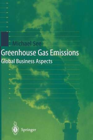 Greenhouse Gas Emissions: Global Business Aspects de Michael See