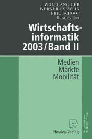 Wirtschaftsinformatik 2003/Band II: Medien — Märkte — Mobilität de Wolfgang Uhr