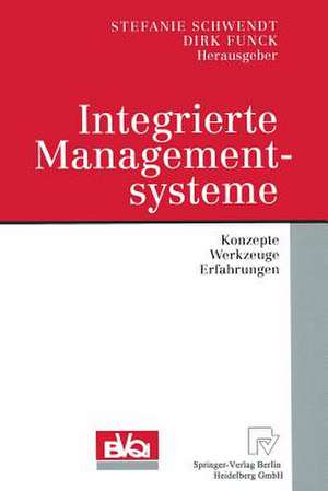 Integrierte Managementsysteme: Konzepte, Werkzeuge, Erfahrungen de Stefanie Schwendt