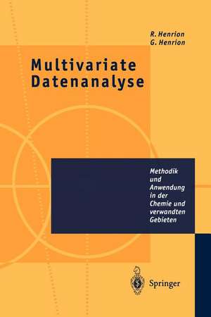 Multivariate Datenanalyse: Methodik und Anwendung in der Chemie und verwandten Gebieten de Rene Henrion