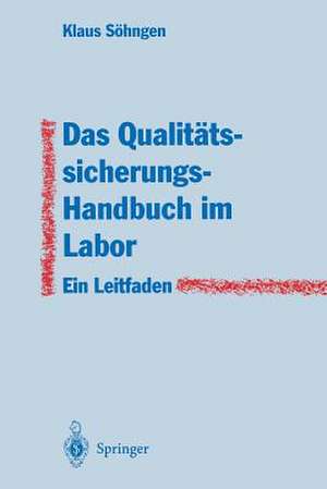 Das Qualitätssicherungs-Handbuch im Labor: Ein Leitfaden zur Erstellung de Klaus Söhngen