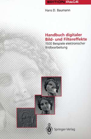 Handbuch digitaler Bild- und Filtereffekte: 1500 Beispiele elektronischer Bildbearbeitung de Hans D. Baumann