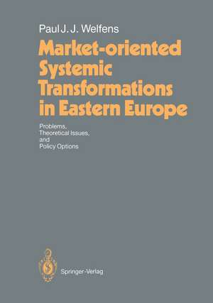 Market-oriented Systemic Transformations in Eastern Europe: Problems, Theoretical Issues, and Policy Options de Paul J.J. Welfens