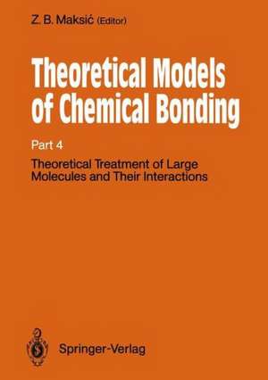 Theoretical Models of Chemical Bonding: Part 4: Theoretical Treatment of Large Molecules and Their Interactions de Zvonimir B. Maksic